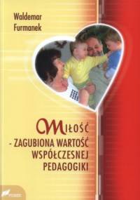 Miłość - zagubiona wartość współczesnej pedagogiki - Waldemar Furmanek