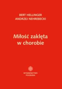 Miłość zaklęta w chorobie - Bert Hellinger, Andrzej Nehrebecki