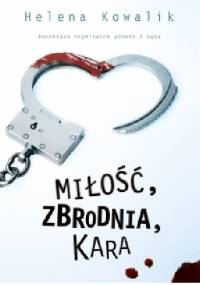 Miłość, zbrodnia, kara - Helena Kowalik