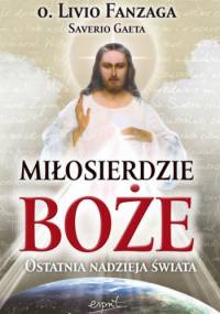 Miłosierdzie Boże. Ostatnia nadzieja świata - Livio Fanzaga
