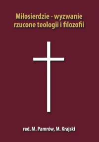 Miłosierdzie – wyzwanie rzucone teologii i filozofii - praca zbiorowa