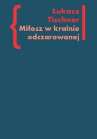 Miłosz w krainie odczarowanej - Łukasz Tischner