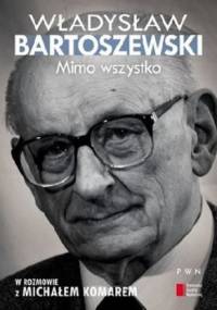 Mimo wszystko - Władysław Bartoszewski, Michał Komar
