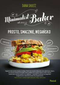Minimalist baker. Prosto, smacznie, wegańsko - Dana Shultz