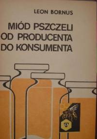 Miód pszczeli. Od producenta do konsumenta - Leon Bornus