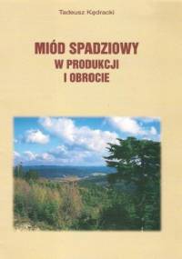 Miód spadziowy w produkcji i obrocie - Tadeusz Kędracki