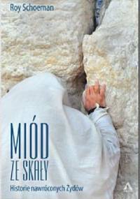 Miód ze skały. Historie nawróconych Żydów - Roy Schoeman