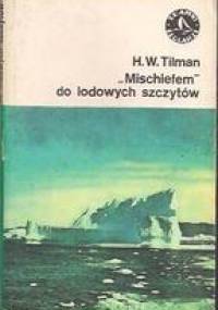 „Mischiefem” do lodowych szczytów - Harold William Tilman