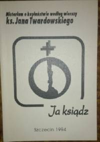 Misterium o kapłaństwie ks. Jana Twardowskiego - Ja ksiądz