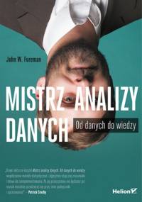 Mistrz analizy danych. Od danych do wiedzy - W. Foreman John