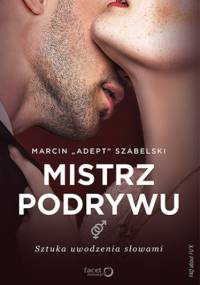 Mistrz podrywu. Sztuka uwodzenia słowami - \\Adept\\ Szabelski Marcin