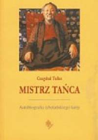 Mistrz Tańca. Autobiografia tybetańskiego lamy - Czagdud Tulku