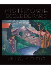 Mistrzowie Ecole De Paris. Villa La Fleur. - Artur Winiarski