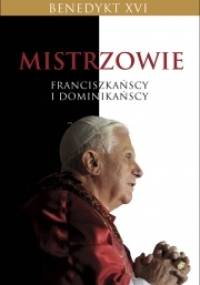 Mistrzowie franciszkańscy i dominikańscy - Benedykt XVI