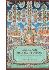 Mistrzowie medytacji i cudów - Tulku Thondup
