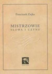 Mistrzowie słowa i czynu - Franciszek Ziejka