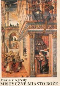 Mistyczne Miasto Boże - Maria od Jezusa z Agredy