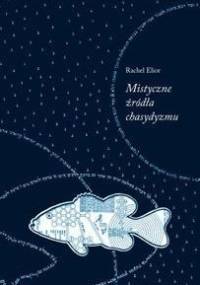 Mistyczne źródła chasydyzmu - Rachel Elior