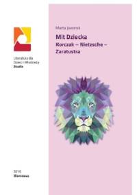 Mit dziecka. Korczak – Nietzsche – Zaratustra - Marta Jaworek