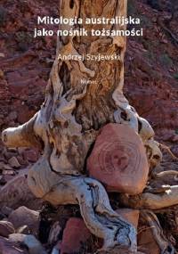 Mitologia australijska jako nośnik tożsamości - Andrzej Szyjewski