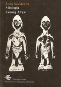 Mitologia Czarnej Afryki - Zofia Sokolewicz