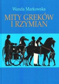 Mity Greków i Rzymian - Wanda Markowska