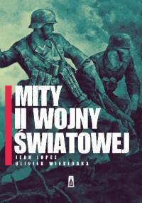 Mity II wojny światowej - Olivier Wieviorka, Jean Lopez