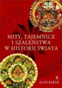 Mity, tajemnice i szaleństwa w historii świata - Alan Baker