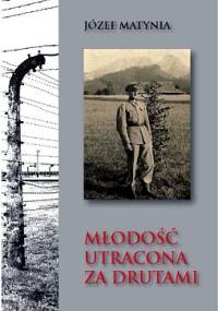 Młodość utracona za drutami - Józef Matynia
