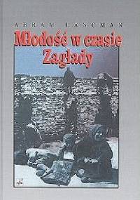 Młodość w czasie Zagłady - Abram Lancman