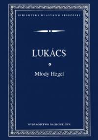 Młody Hegel. O powiązaniach dialektyki z ekonomią - György Lukács