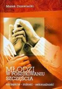 Młodzi w poszukiwaniu szczęścia - Marek Dziewiecki