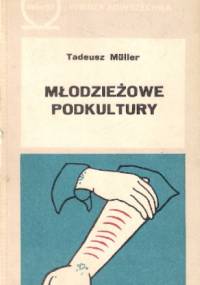 Młodzieżowe podkultury - Tadeusz Muller