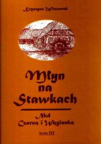 Młyn na Stawkach - Nad Czarną i Wąglanką