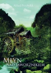 Młyn nad Jaworznikiem - Alfred Przybyłek