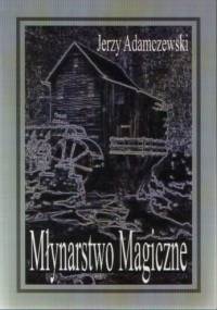 Młynarstwo magiczne - Jerzy Adamczewski