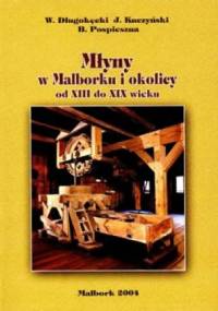 Młyny w Malborku i okolicy od XIII do XIX w.