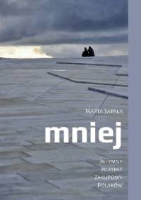 Mniej. Intymny portret zakupowy Polaków - Marta Sapała