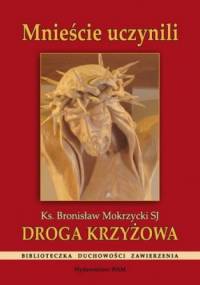 Mnieście uczynili. Droga krzyżowa - Bronisław Mokrzycki