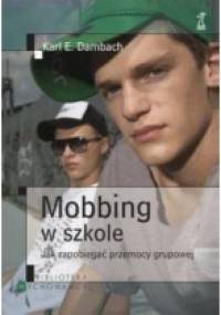 Mobbing w szkole. Jak zapobiegać przemocy grupowej - Karl E. Dambach