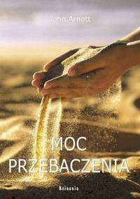 Moc przebaczenia - Arnott John