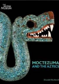 Moctezuma and the Aztecs - Elisenda Vila Llonch