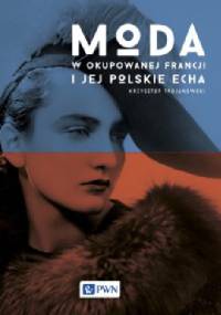 Moda w okupowanej Francji i jej polskie echa - Krzysztof Trojanowski