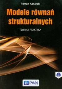 Modele równań strukturalnych. Teoria i praktyka - Roman Konarski