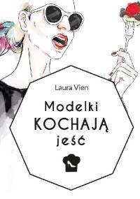 Modelki kochają jeść - Laura Vien