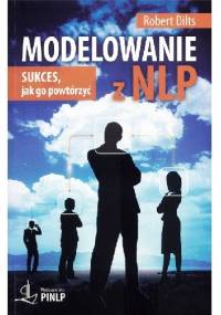 Modelowanie z NLP. Sukces, jak go powtórzyć - Robert Dilts