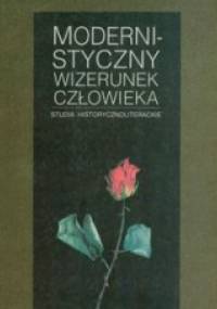 Modernistyczny wizerunek człowieka. Studia historyczno-literackie