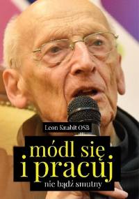 Módl się i pracuj. Nie bądź smutny - Leon Knabit OSB
