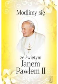 Modlimy się ze świętym Janem Pawłem II. Wybór modlitw - Adam Wieczorek