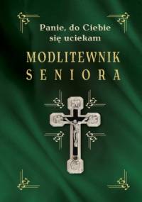 Modlitewnik seniora. Panie, do Ciebie się uciekam